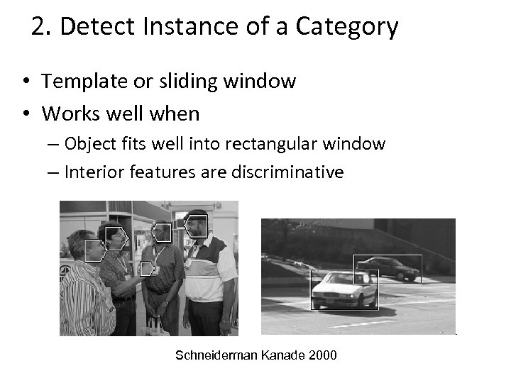 2. Detect Instance of a Category • Template or sliding window • Works well