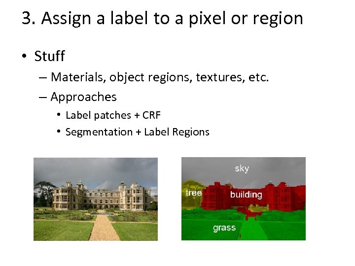 3. Assign a label to a pixel or region • Stuff – Materials, object