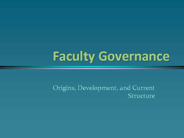 Faculty Governance Origins, Development, and Current Structure 