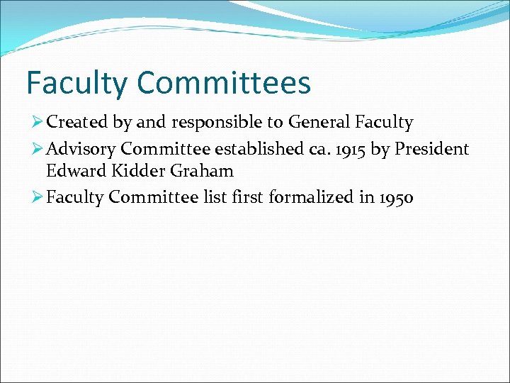 Faculty Committees Ø Created by and responsible to General Faculty Ø Advisory Committee established