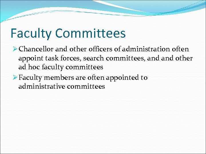 Faculty Committees Ø Chancellor and other officers of administration often appoint task forces, search