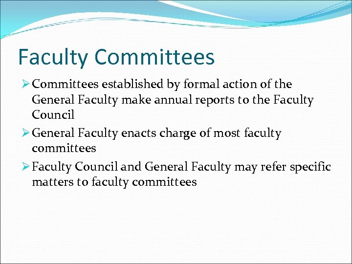 Faculty Committees Ø Committees established by formal action of the General Faculty make annual