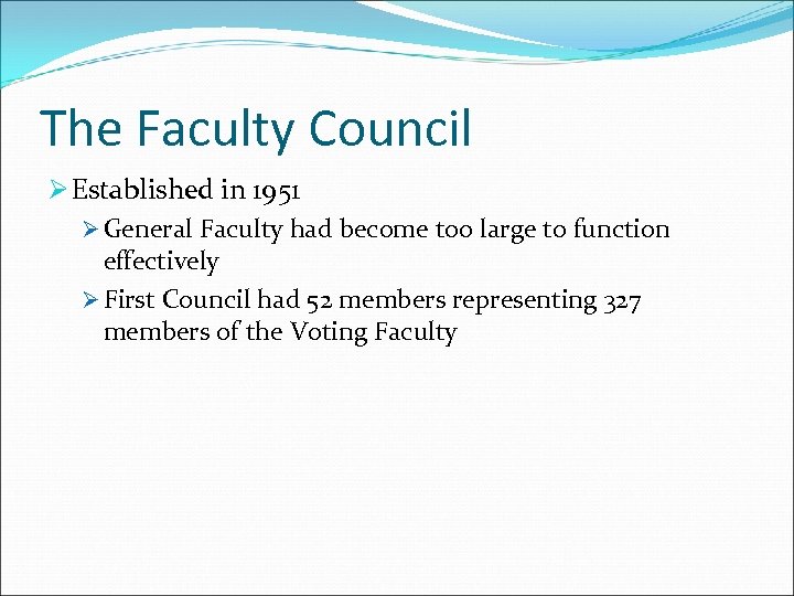 The Faculty Council Ø Established in 1951 Ø General Faculty had become too large