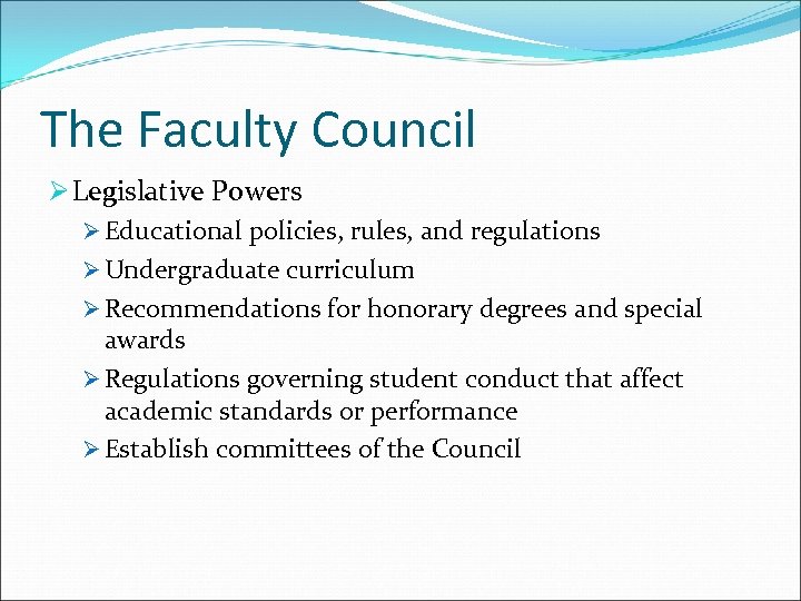 The Faculty Council Ø Legislative Powers Ø Educational policies, rules, and regulations Ø Undergraduate