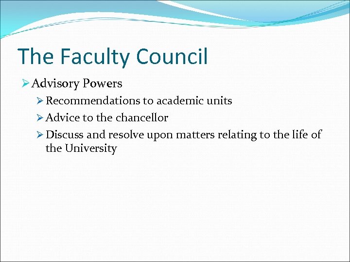 The Faculty Council Ø Advisory Powers Ø Recommendations to academic units Ø Advice to