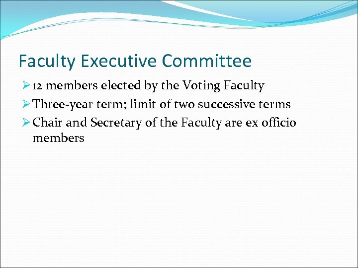 Faculty Executive Committee Ø 12 members elected by the Voting Faculty Ø Three-year term;