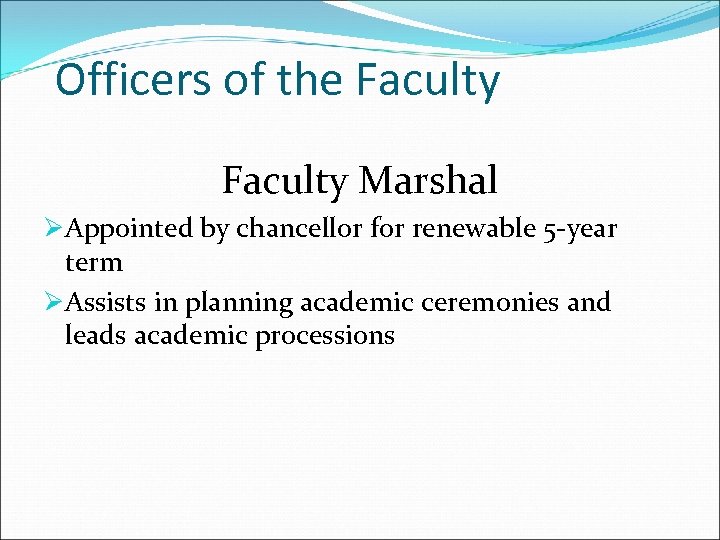 Officers of the Faculty Marshal ØAppointed by chancellor for renewable 5 -year term ØAssists