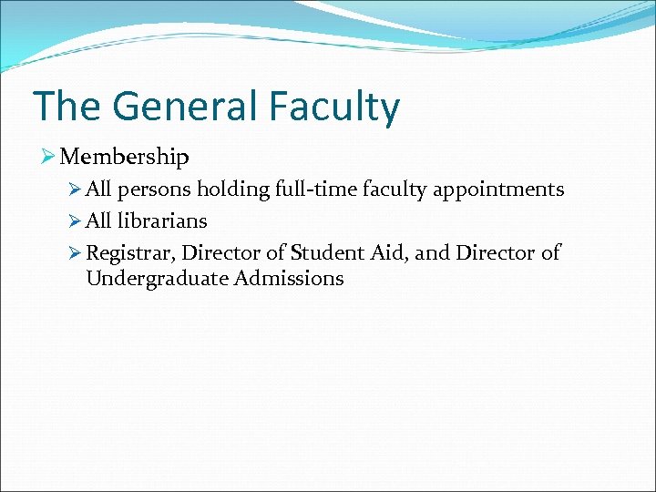 The General Faculty Ø Membership Ø All persons holding full-time faculty appointments Ø All