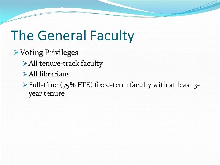 The General Faculty Ø Voting Privileges Ø All tenure-track faculty Ø All librarians Ø