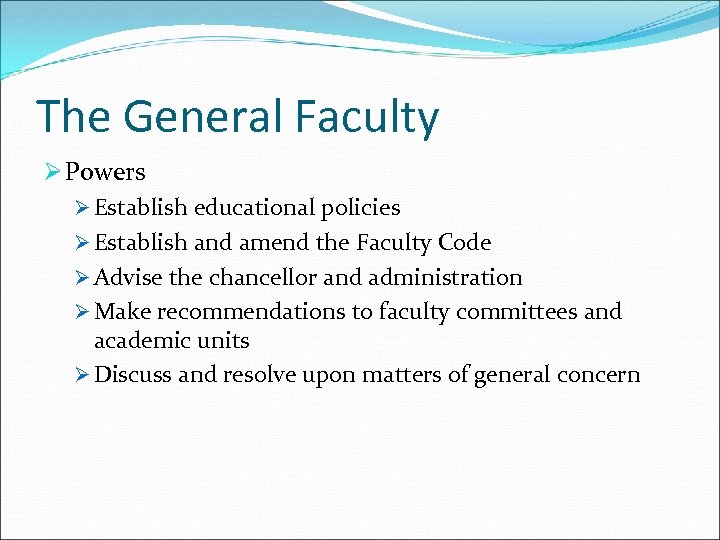 The General Faculty Ø Powers Ø Establish educational policies Ø Establish and amend the