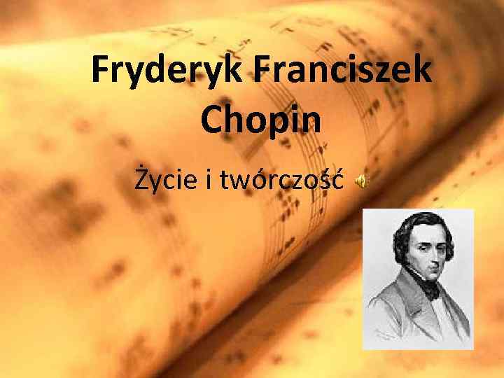 Fryderyk Franciszek Chopin Życie i twórczość 