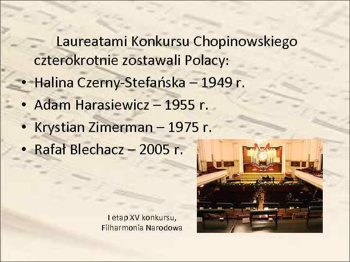  • • Laureatami Konkursu Chopinowskiego czterokrotnie zostawali Polacy: Halina Czerny-Stefańska – 1949 r.