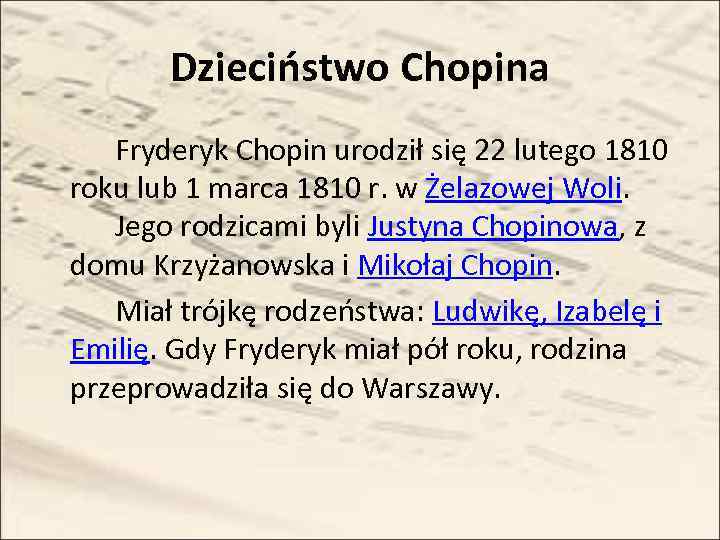Dzieciństwo Chopina Fryderyk Chopin urodził się 22 lutego 1810 roku lub 1 marca 1810