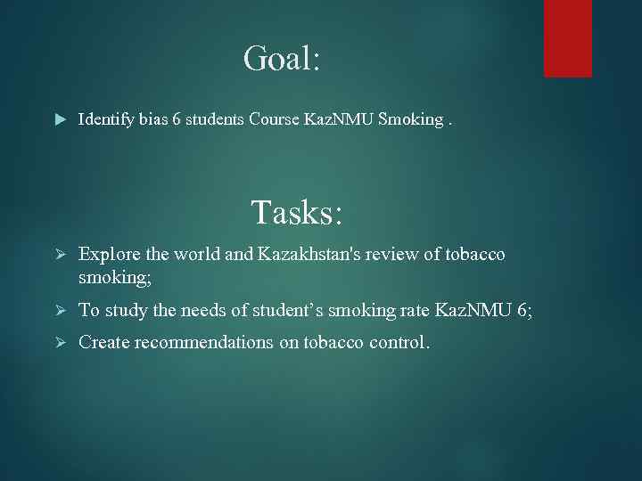 Goal: Identify bias 6 students Course Kaz. NMU Smoking. Tasks: Ø Explore the world