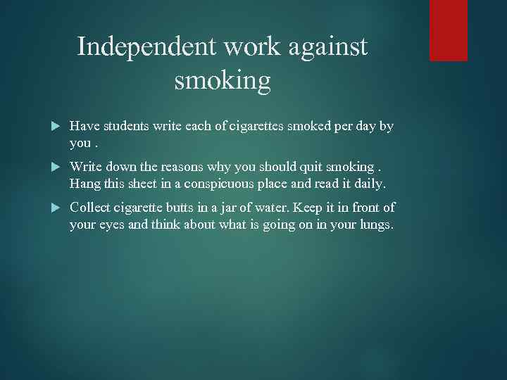 Independent work against smoking Have students write each of cigarettes smoked per day by