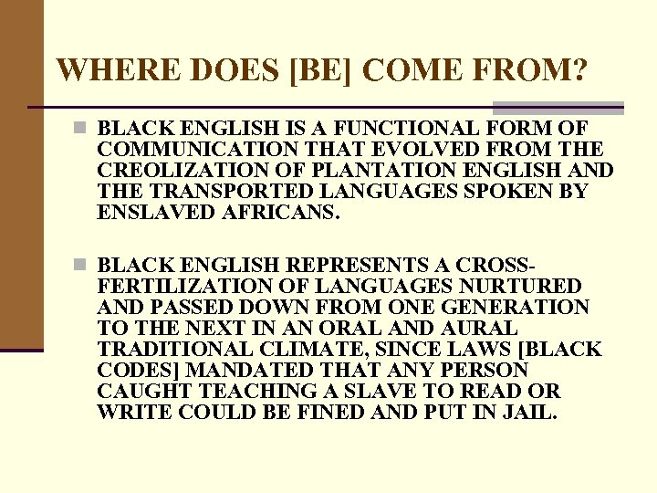 WHERE DOES [BE] COME FROM? n BLACK ENGLISH IS A FUNCTIONAL FORM OF COMMUNICATION