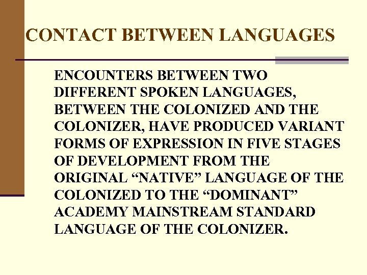 CONTACT BETWEEN LANGUAGES ENCOUNTERS BETWEEN TWO DIFFERENT SPOKEN LANGUAGES, BETWEEN THE COLONIZED AND THE