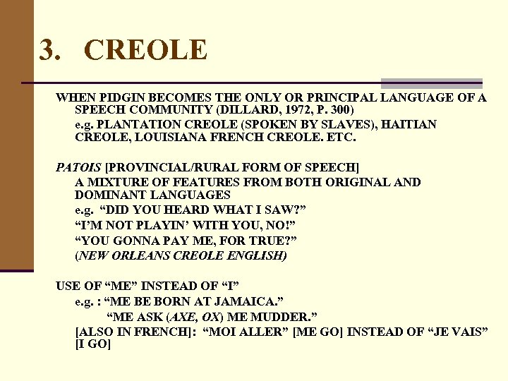 3. CREOLE WHEN PIDGIN BECOMES THE ONLY OR PRINCIPAL LANGUAGE OF A SPEECH COMMUNITY