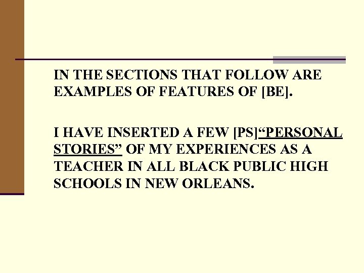 IN THE SECTIONS THAT FOLLOW ARE EXAMPLES OF FEATURES OF [BE]. I HAVE INSERTED