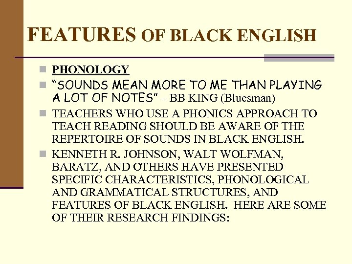 FEATURES OF BLACK ENGLISH n PHONOLOGY n “SOUNDS MEAN MORE TO ME THAN PLAYING