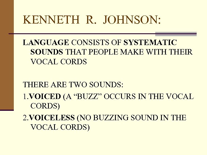 KENNETH R. JOHNSON: LANGUAGE CONSISTS OF SYSTEMATIC SOUNDS THAT PEOPLE MAKE WITH THEIR VOCAL