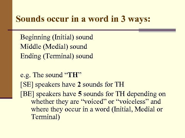 Sounds occur in a word in 3 ways: Beginning (Initial) sound Middle (Medial) sound