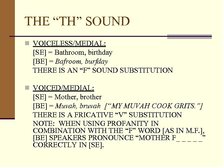 THE “TH” SOUND n VOICELESS/MEDIAL: [SE] = Bathroom, birthday [BE] = Bafroom, burfday THERE