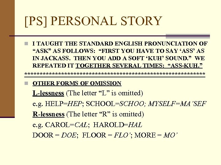 [PS] PERSONAL STORY n I TAUGHT THE STANDARD ENGLISH PRONUNCIATION OF “ASK” AS FOLLOWS: