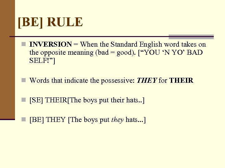 [BE] RULE n INVERSION = When the Standard English word takes on the opposite