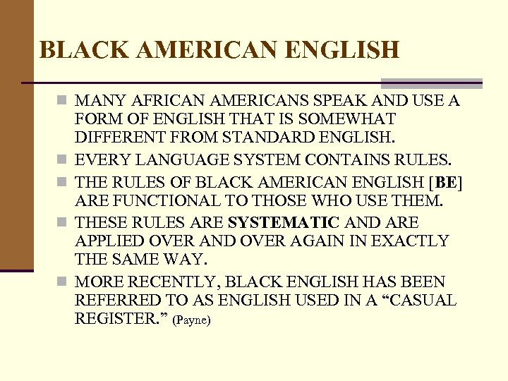 BLACK AMERICAN ENGLISH n MANY AFRICAN AMERICANS SPEAK AND USE A n n FORM