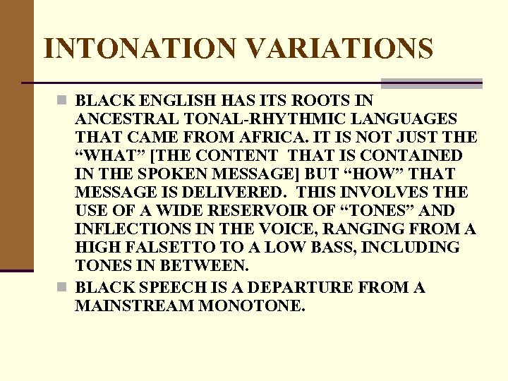 INTONATION VARIATIONS n BLACK ENGLISH HAS ITS ROOTS IN ANCESTRAL TONAL-RHYTHMIC LANGUAGES THAT CAME