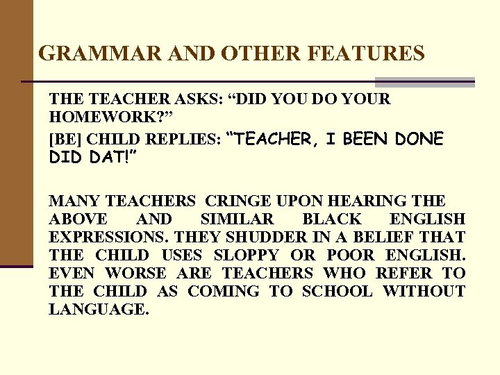 GRAMMAR AND OTHER FEATURES THE TEACHER ASKS: “DID YOU DO YOUR HOMEWORK? ” [BE]