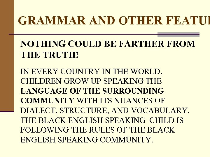 GRAMMAR AND OTHER FEATUR NOTHING COULD BE FARTHER FROM THE TRUTH! IN EVERY COUNTRY