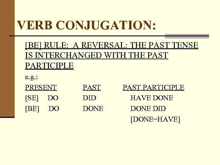 VERB CONJUGATION: [BE] RULE: A REVERSAL: THE PAST TENSE IS INTERCHANGED WITH THE PAST