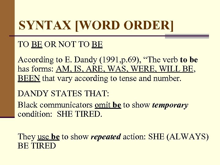 SYNTAX [WORD ORDER] TO BE OR NOT TO BE According to E. Dandy (1991,