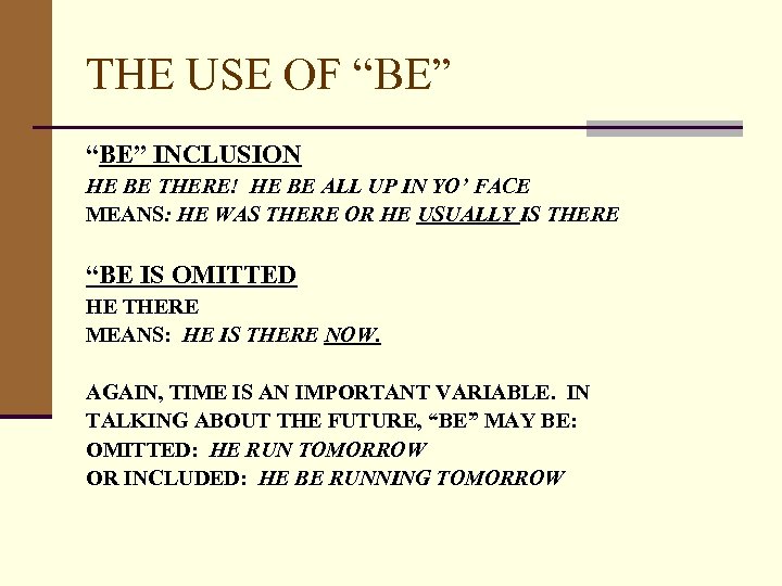 THE USE OF “BE” INCLUSION HE BE THERE! HE BE ALL UP IN YO’