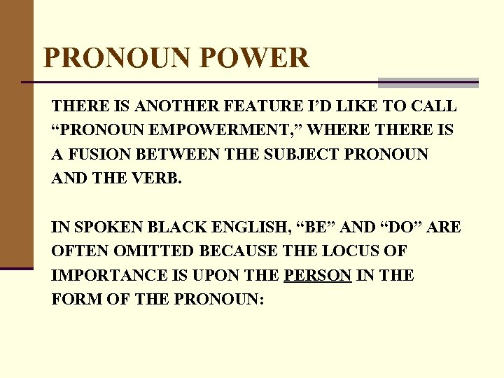 PRONOUN POWER THERE IS ANOTHER FEATURE I’D LIKE TO CALL “PRONOUN EMPOWERMENT, ” WHERE