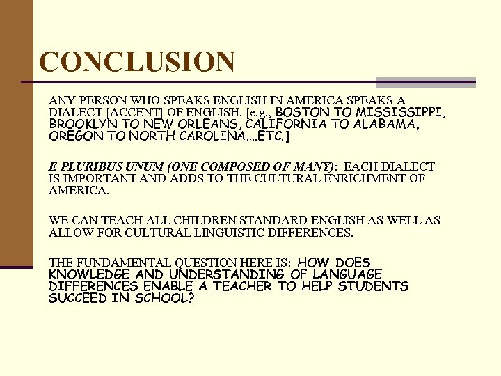 CONCLUSION ANY PERSON WHO SPEAKS ENGLISH IN AMERICA SPEAKS A DIALECT [ACCENT] OF ENGLISH.