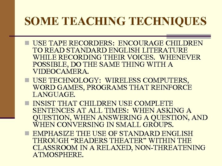 SOME TEACHING TECHNIQUES n USE TAPE RECORDERS: ENCOURAGE CHILDREN TO READ STANDARD ENGLISH LITERATURE