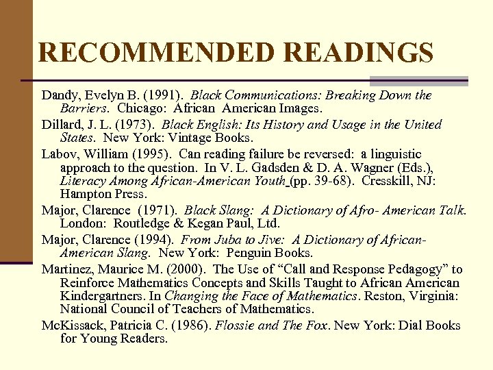 RECOMMENDED READINGS Dandy, Evelyn B. (1991). Black Communications: Breaking Down the Barriers. Chicago: African