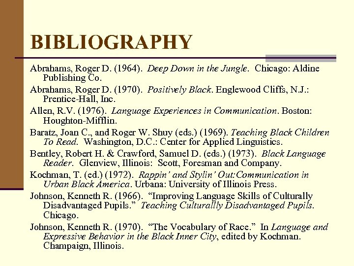 BIBLIOGRAPHY Abrahams, Roger D. (1964). Deep Down in the Jungle. Chicago: Aldine Publishing Co.