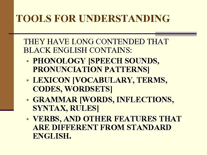 TOOLS FOR UNDERSTANDING THEY HAVE LONG CONTENDED THAT BLACK ENGLISH CONTAINS: § PHONOLOGY [SPEECH