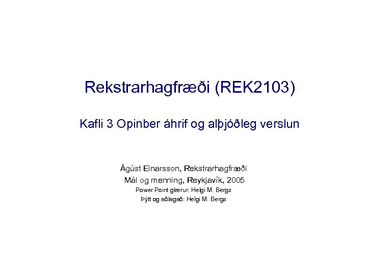 Rekstrarhagfræði (REK 2103) Kafli 3 Opinber áhrif og alþjóðleg verslun Ágúst Einarsson, Rekstrarhagfræði Mál