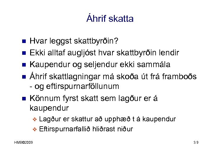 Áhrif skatta n n n Hvar leggst skattbyrðin? Ekki alltaf augljóst hvar skattbyrðin lendir