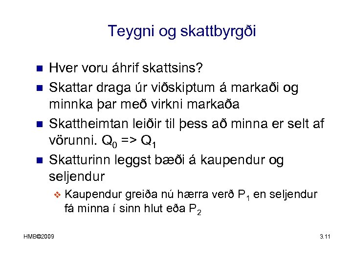 Teygni og skattbyrgði n n Hver voru áhrif skattsins? Skattar draga úr viðskiptum á