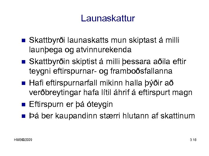 Launaskattur n n n Skattbyrði launaskatts mun skiptast á milli launþega og atvinnurekenda Skattbyrðin