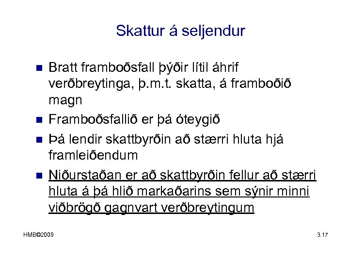 Skattur á seljendur n n Bratt framboðsfall þýðir lítil áhrif verðbreytinga, þ. m. t.