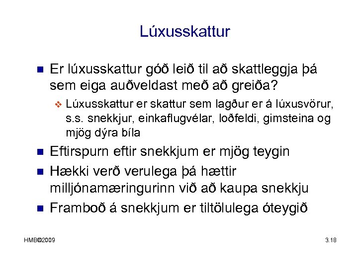 Lúxusskattur n Er lúxusskattur góð leið til að skattleggja þá sem eiga auðveldast með