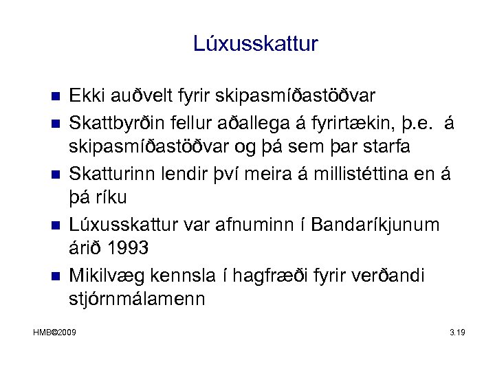 Lúxusskattur n n n Ekki auðvelt fyrir skipasmíðastöðvar Skattbyrðin fellur aðallega á fyrirtækin, þ.