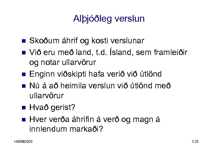 Alþjóðleg verslun n n n Skoðum áhrif og kosti verslunar Við eru með land,